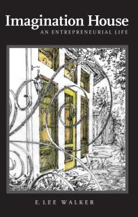 Imagination House An Entrepreneurial Life 1st Edition E Lee Walker Will Wynn