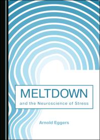 Meltdown And The Neuroscience Of Stress 1st Edition Arnold Eggers