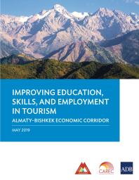 Improving Education Skills And Employment In Tourism Almatybishkek Economic Corridor 1st Edition Asian Development Bank