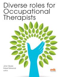Diverse Roles For Occupational Therapists 1st Edition Jane Clewes Rob Kirkwood