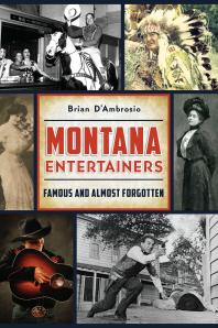 Montana Entertainers Famous And Almost Forgotten Brian Dambrosio