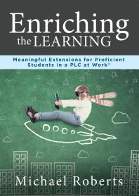 Enriching The Learning Meaningful Extensions For Proficient Students In A Plcenriching The Learning Meaningful Extensions For Proficient Students In A Plc At Workcreate Extended Learning Opportunities For Student Engagement And Enrichment 1st Edition Michael Roberts
