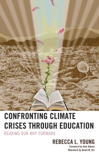 Confronting Climate Crises Through Education Reading Our Way Forward Rebecca L Young John Adams David W Orr