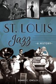 St Louis Jazz A History Dennis C Owsley