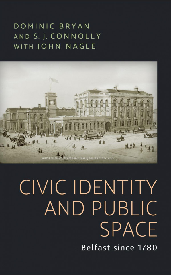 Civic Identity And Public Space Belfast Since 1780 1st Edition Dominic Bryan Sean J Connolly John Nagle