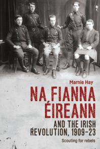 Na Fianna Ireann And The Irish Revolution 190923 Scouting For Rebels 1st Edition Marnie Hay