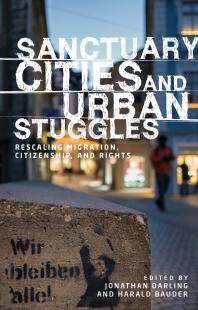 Sanctuary Cities And Urban Struggles Rescaling Migration Citizenship And Rights 1st Edition Jonathan Darling Harald Bauder