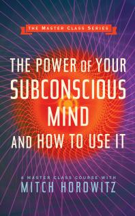 The Power Of Your Subconscious Mind And How To Use It Master Class Series Mitch Horowitz