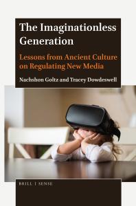 The Imaginationless Generation Lessons From Ancient Culture On Regulating New Media 1st Edition Nachshon Goltz Tracey Dowdeswell