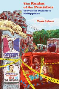 The Realm Of The Punisher Travels In Dutertes Philippines 1st Edition Tom Sykes