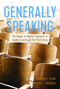 Generally Speaking The Impact Of General Education On Student Learning In The 21st Century 1st Edition Madeline J Smith Kristen L Tarantino