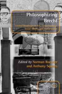 Philosophizing Brecht Critical Readings On Art Consciousness Social Theory And Performance 1st Edition Norman Roessler Anthony Squiers