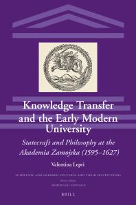 Knowledge Transfer And The Early Modern University Statecraft And Philosophy At The Akademia Zamojska 15951627 1st Edition Valentina Lepri
