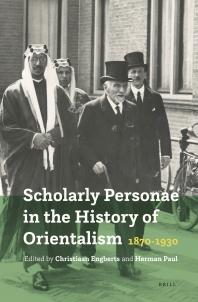Scholarly Personae In The History Of Orientalism 18701930 1st Edition Christiaan Engberts Herman J Paul