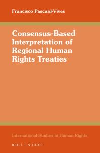 Consensusbased Interpretation Of Regional Human Rights Treaties 1st Edition Francisco Pascualvives
