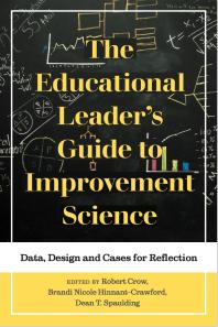 The Educational Leaders Guide To Improvement Science Data Design And Cases For Reflection 1st Edition Robert Crow Brandi Nicole Hinnantcrawford Dean T Spaulding