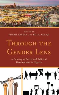 Through The Gender Lens A Century Of Social And Political Development In Nigeria Funmi Soetan I O Olomola Bola Akanji Helen O Aderemi Yinka Adesina Michael Akanji Mary S Modupe Kolawole Kolade Odekunle Isaac Olawale Albert Kehinde Olayode