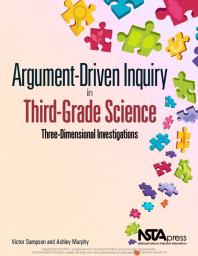 Argumentdriven Inquiry In Third Grade Science Threedimensional Investigations 1st Edition Victor Sampson Ashley Murphy