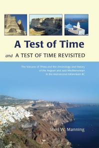 A Test Of Time And A Test Of Time Revisited The Volcano Of Thera And The Chronology And History Of The Aegean And East Mediterranean In The Mid Second Millennium Bc 1st Edition Sturt Manning