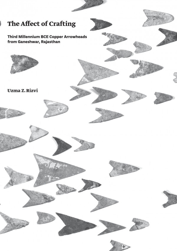 The Affect Of Crafting Third Millennium Bce Copper Arrowheads From Ganeshwar Rajasthan 1st Edition Uzma Z Rizvi