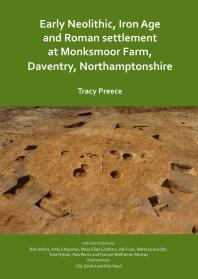 Early Neolithic Iron Age And Roman Settlement At Monksmoor Farm Daventry Northamptonshire 1st Edition Tracy Preece