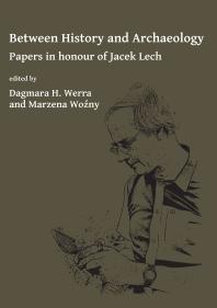 Between History And Archaeology Papers In Honour Of Jacek Lech 1st Edition Dagmara H Werra
