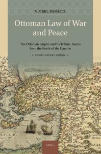 Ottoman Law Of War And Peace The Ottoman Empire And Its Tributepayers From The North Of The Danube Second Revised Edition 1st Edition Viorel Panaite
