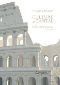Culture As Capital Selected Essays 20112014 1st Edition Slavko Kacunko