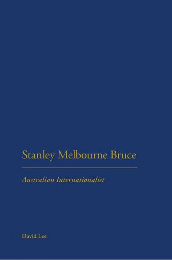 Stanley Melbourne Bruce Australian Internationalist 1st Edition David Lee