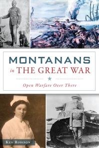 Montanans In The Great War Open Warfare Over There Ken Robison