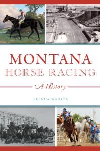 Montana Horse Racing A History Brenda Wahler