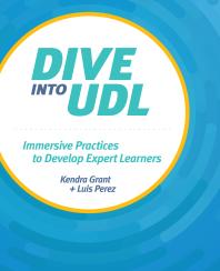 Dive Into Udl Immersive Practices To Develop Expert Learners Kendra Grant Luis Perez