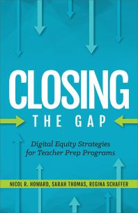 Closing The Gap Digital Equity Strategies For Teacher Prep Programs Nicol R Howard Regina Schaffer Sarah Thomas