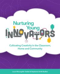 Nurturing Young Innovators Cultivating Creativity In The Classroom Home And Community Laura Mclaughlin Stephanie Smith Budhai