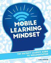 Mobile Learning Mindset The District Leaders Guide To Implementation Carl Hooker