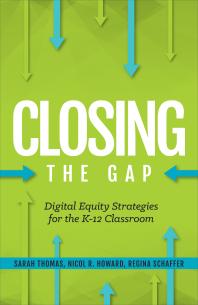 Closing The Gap Digital Equity Strategies For The K12 Classroom Regina Schaffer Nicol R Howard Sarah Thomas
