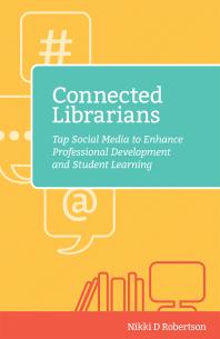 Connected Librarians Tap Social Media To Enhance Professional Development And Student Learning Nikki D Robertson