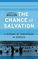 The Chance Of Salvation A History Of Conversion In America Lincoln A Mullen