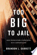 Too Big To Jail How Prosecutors Compromise With Corporations Brandon L Garrett