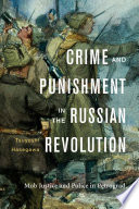 Crime And Punishment In The Russian Revolution Mob Justice And Police In Petrograd Tsuyoshi Hasegawa