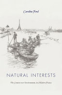 Natural Interests The Contest Over Environment In Modern France Caroline Ford