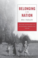 Belonging To The Nation Inclusion And Exclusion In The Polishgerman Borderlands 19391951 John J Kulczycki