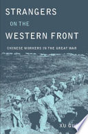 Strangers On The Western Front Chinese Workers In The Great War Guoqi Xu