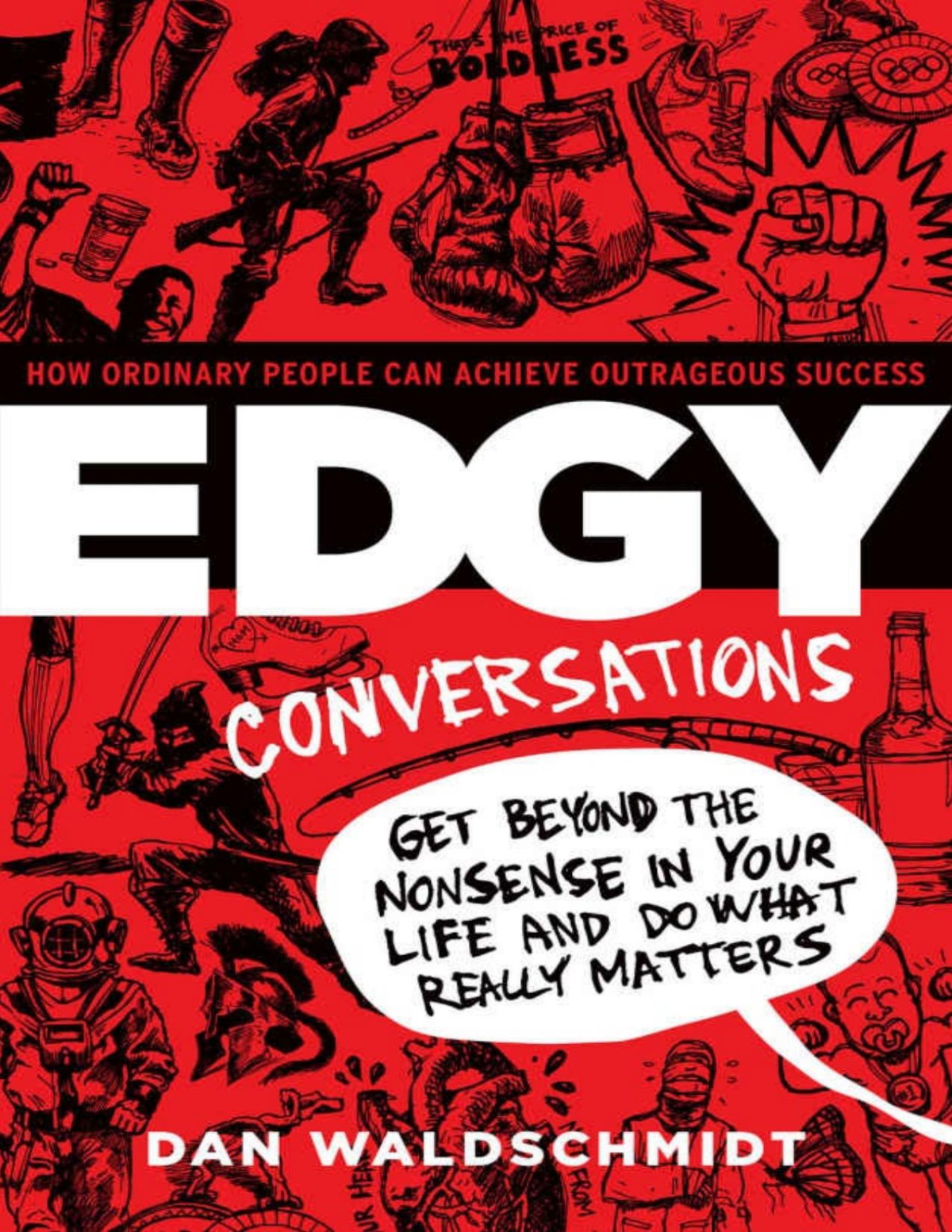 Edgy Conversations How Ordinary People Can Achieve Outrageous Success Dan Waldschmidt