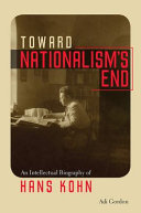 Toward Nationalisms End An Intellectual Biography Of Hans Kohn Adi Gordon