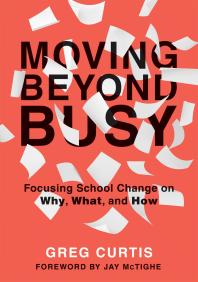 Moving Beyond Busy Focusing School Change On Why What And How Studentcentered Strategic Planning For School Improvement 1st Edition Greg Curtis