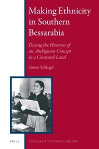 Making Ethnicity In Southern Bessarabia Tracing The Histories Of An Ambiguous Concept In A Contested Land 1st Edition Simon Schlegel