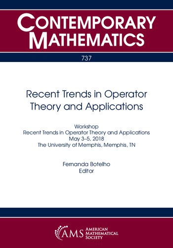 Recent Trends In Operator Theory And Applications Workshop Recent Trends In Operator Theory And Applications May 35 2018 The University Of Memphis Memphis Tn Contemporary Mathematics 737 Fernanda Botelho Editor