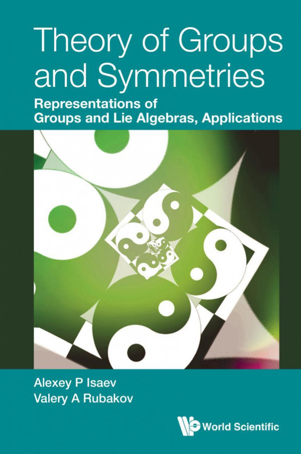 Theory Of Groups And Symmetries Representations Of Groups And Lie Algebras Applications 1st Edition Alexey P Isaev
