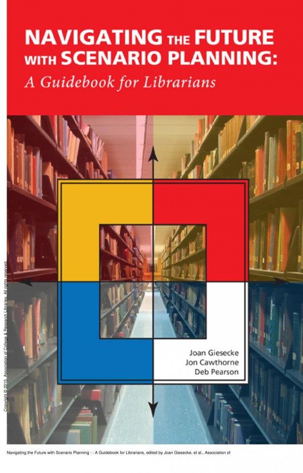Navigating The Future With Scenario Planning A Guidebook For Librarians 1st Edition Joan Giesecke Jon Cawthorne Deb Pearson